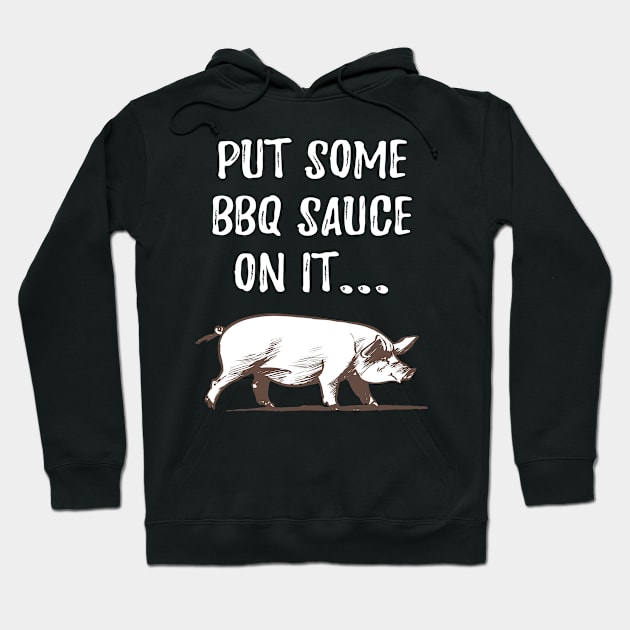 Put Some BBQ Sauce On It Hoodie by amitsurti